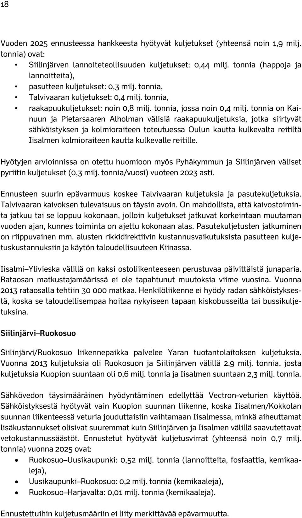 tonnia on Kainuun ja Pietarsaaren Alholman välisiä raakapuukuljetuksia, jotka siirtyvät sähköistyksen ja kolmioraiteen toteutuessa Oulun kautta kulkevalta reitiltä Iisalmen kolmioraiteen kautta