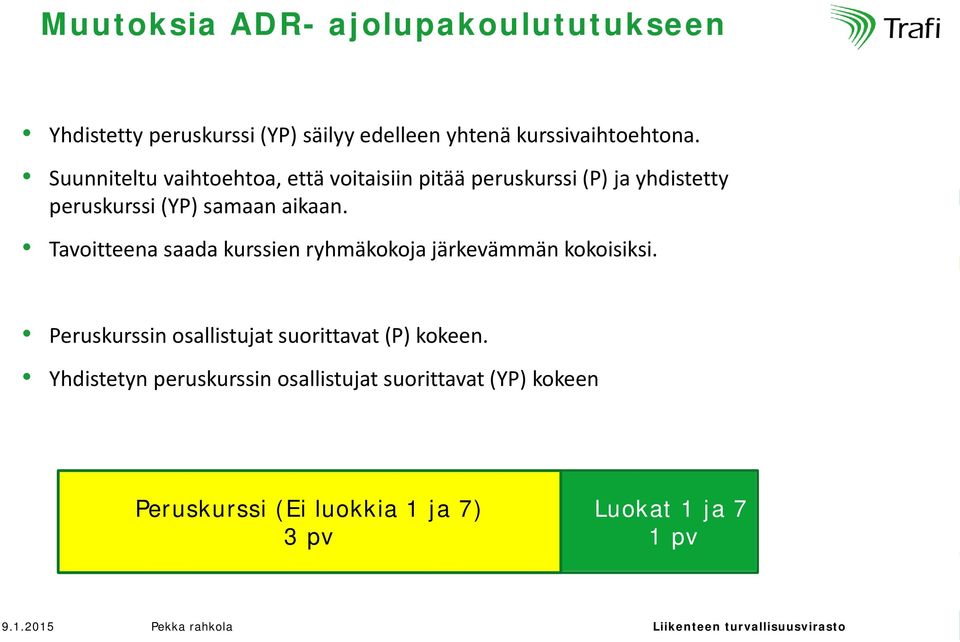 Tavoitteena saada kurssien ryhmäkokoja järkevämmän kokoisiksi. Peruskurssin osallistujat suorittavat (P) kokeen.