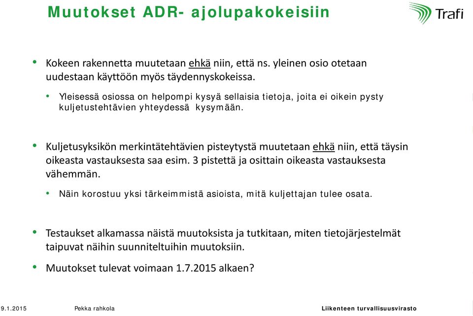 Kuljetusyksikön merkintätehtävien pisteytystä muutetaan ehkä niin, että täysin oikeasta vastauksesta saa esim. 3 pistettä ja osittain oikeasta vastauksesta vähemmän.