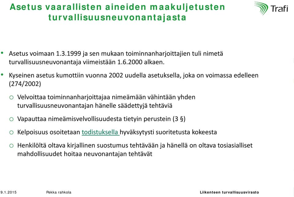 Kyseinen asetus kumottiin vuonna 2002 uudella asetuksella, joka on voimassa edelleen (274/2002) o Velvoittaa toiminnanharjoittajaa nimeämään vähintään yhden