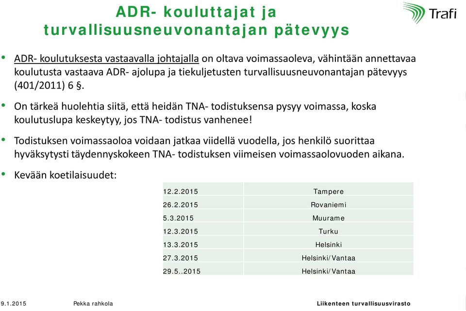 On tärkeä huolehtia siitä, että heidän TNA- todistuksensa pysyy voimassa, koska koulutuslupa keskeytyy, jos TNA- todistus vanhenee!