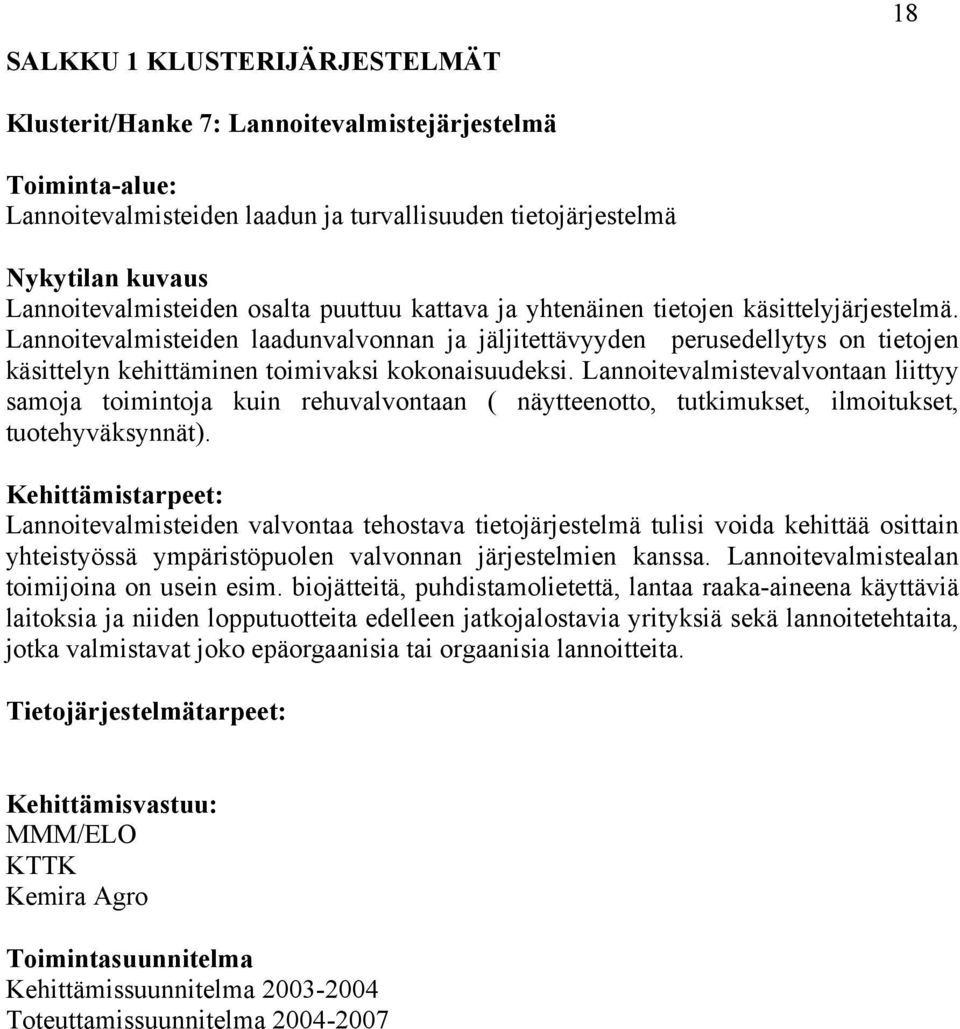 Lannoitevalmistevalvontaan liittyy samoja toimintoja kuin rehuvalvontaan ( näytteenotto, tutkimukset, ilmoitukset, tuotehyväksynnät).