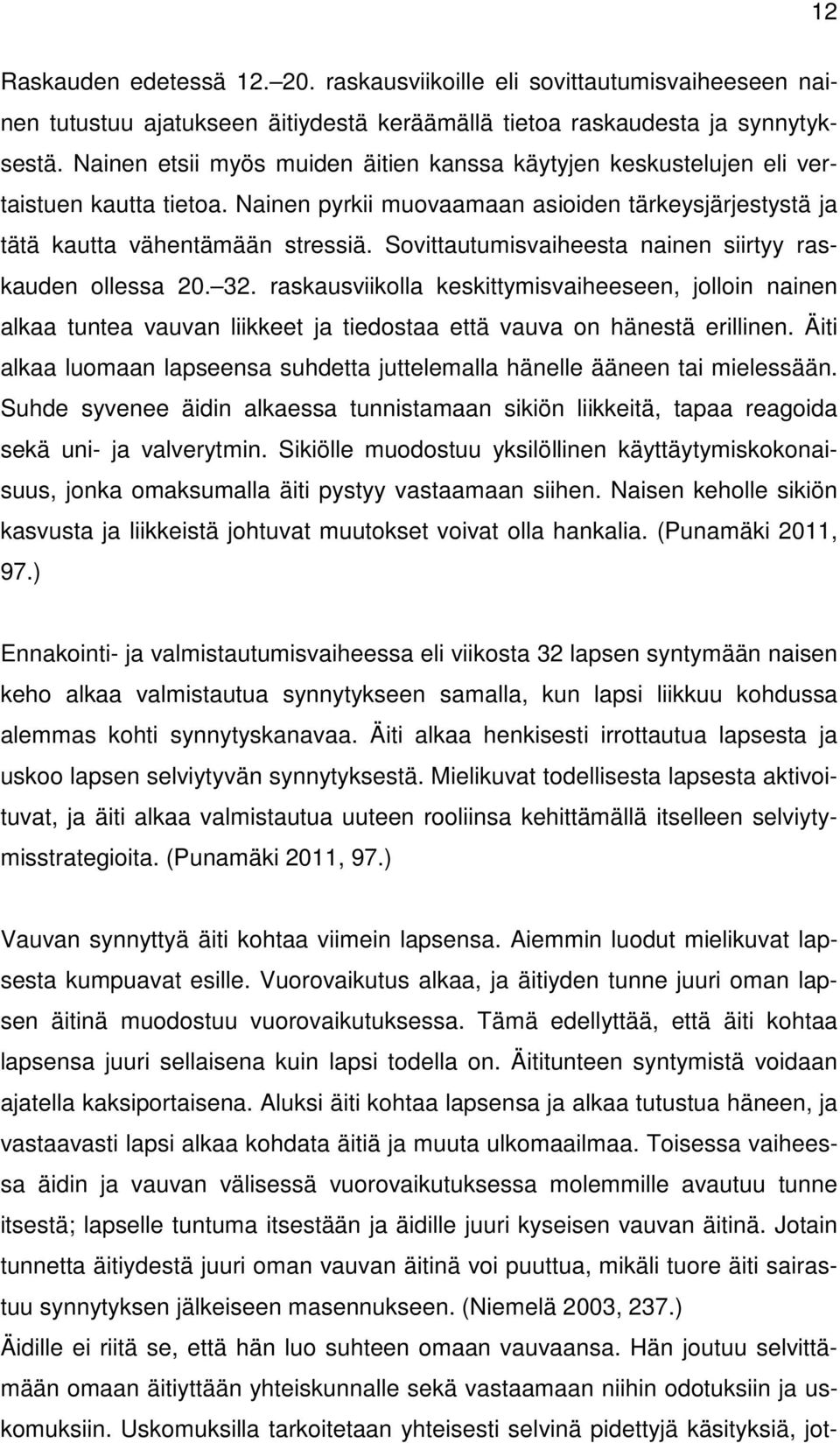 Sovittautumisvaiheesta nainen siirtyy raskauden ollessa 20. 32. raskausviikolla keskittymisvaiheeseen, jolloin nainen alkaa tuntea vauvan liikkeet ja tiedostaa että vauva on hänestä erillinen.