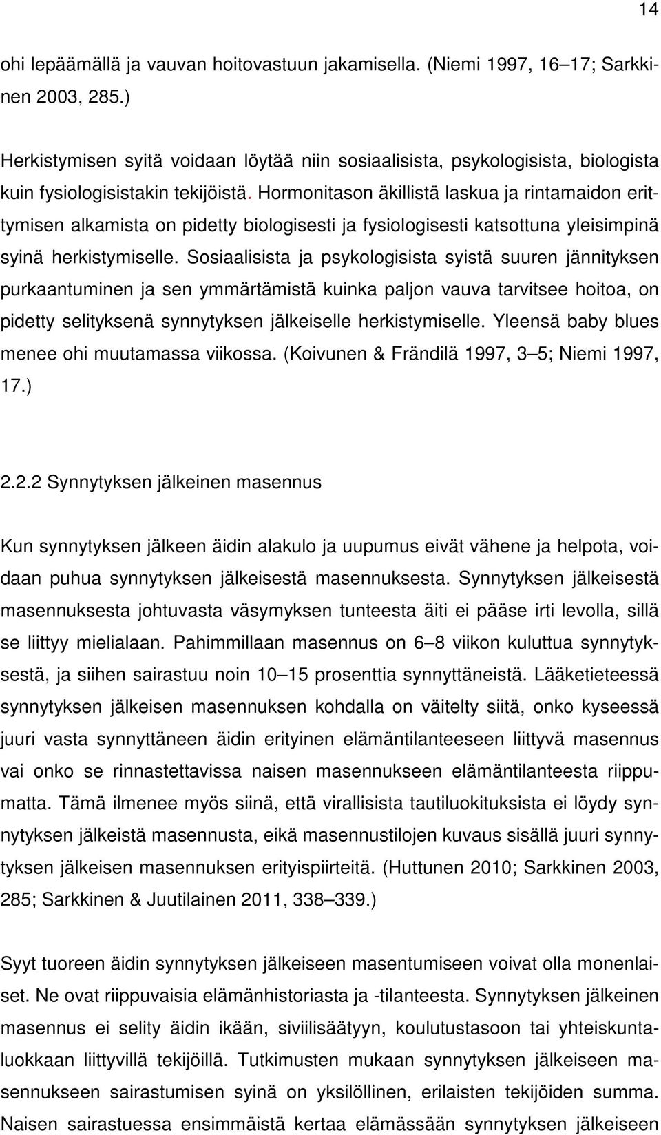 Hormonitason äkillistä laskua ja rintamaidon erittymisen alkamista on pidetty biologisesti ja fysiologisesti katsottuna yleisimpinä syinä herkistymiselle.