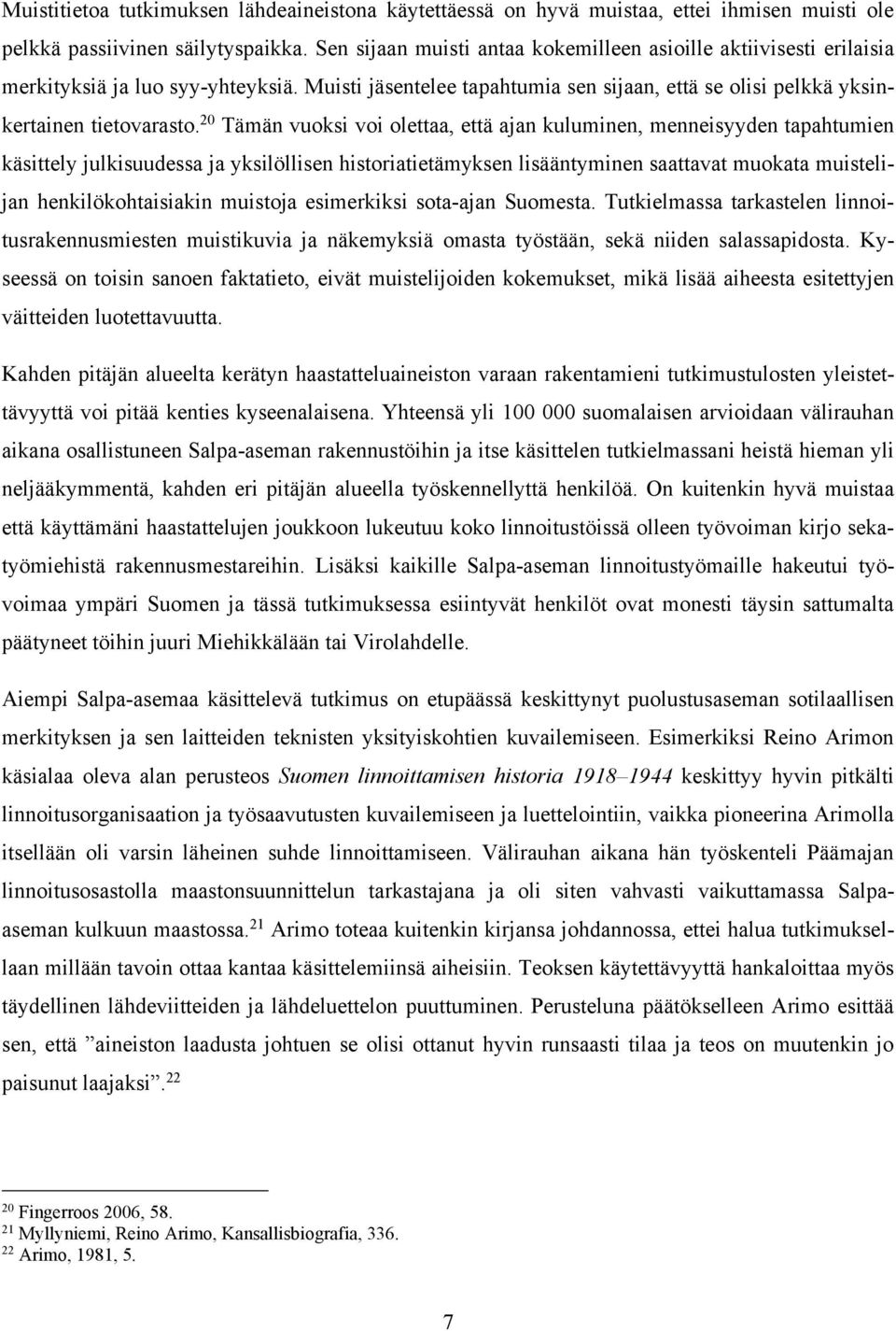 20 Tämän vuoksi voi olettaa, että ajan kuluminen, menneisyyden tapahtumien käsittely julkisuudessa ja yksilöllisen historiatietämyksen lisääntyminen saattavat muokata muistelijan henkilökohtaisiakin