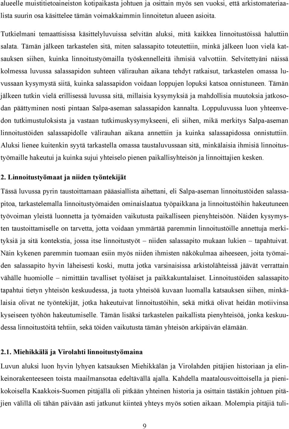 Tämän jälkeen tarkastelen sitä, miten salassapito toteutettiin, minkä jälkeen luon vielä katsauksen siihen, kuinka linnoitustyömailla työskennelleitä ihmisiä valvottiin.