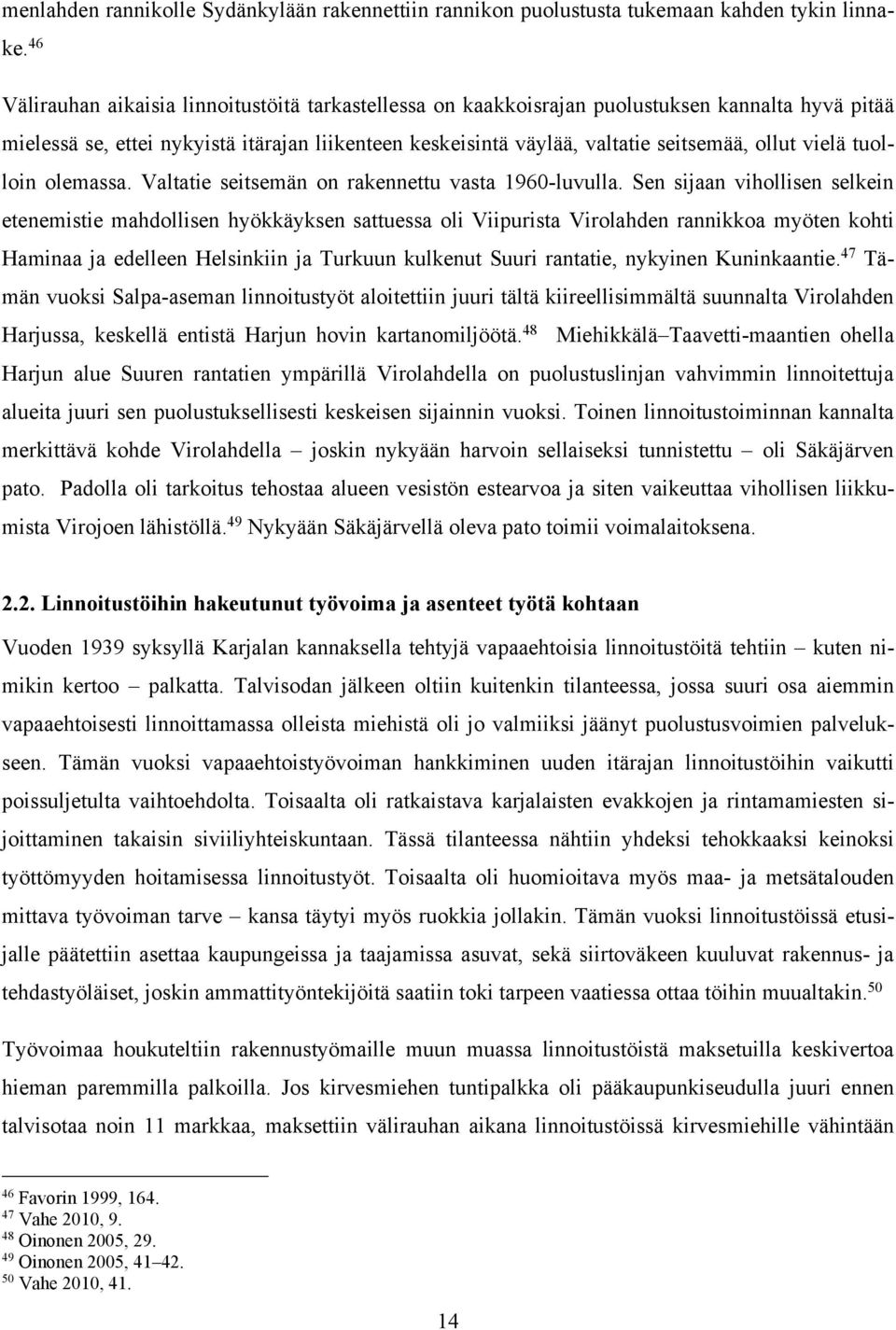 vielä tuolloin olemassa. Valtatie seitsemän on rakennettu vasta 1960-luvulla.