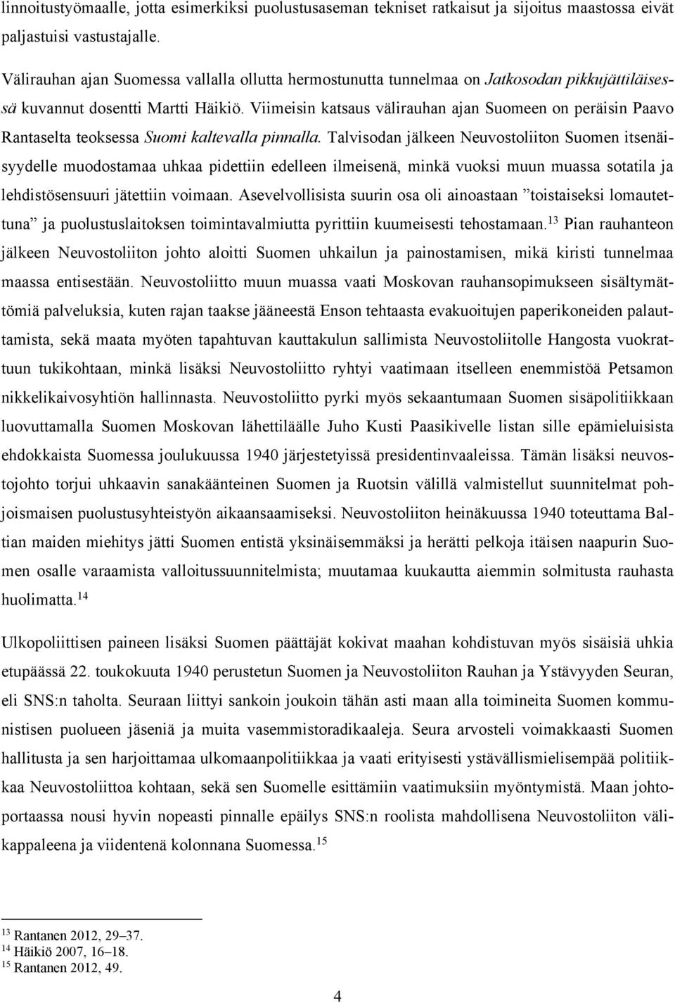 Viimeisin katsaus välirauhan ajan Suomeen on peräisin Paavo Rantaselta teoksessa Suomi kaltevalla pinnalla.