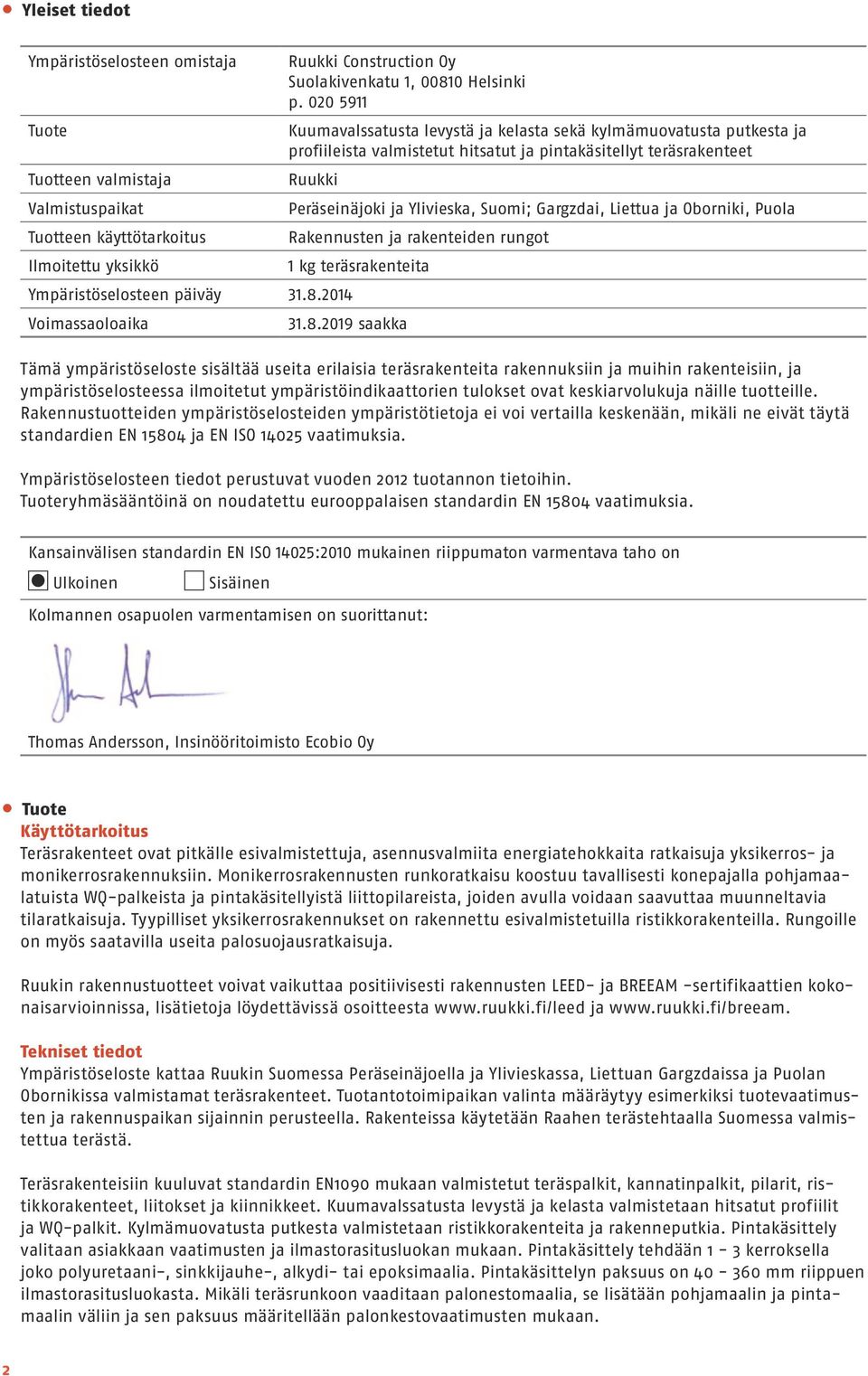 2014 Voimassaoloaika Peräseinäjoki ja Ylivieska, Suomi; Gargzdai, Liettua ja Oborniki, Puola Rakennusten ja rakenteiden rungot 1 kg teräsrakenteita 31.8.