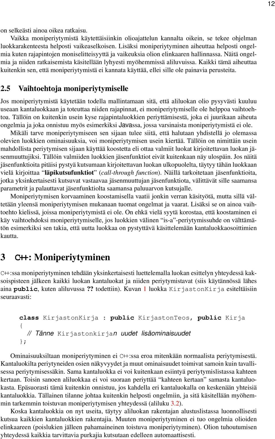 tämä aiheuttaa kuitenkin sen, että moniperiytymistä ei kannata käyttää, ellei sille ole painavia perusteita 25 Vaihtoehtoja moniperiytymiselle Jos moniperiytymistä käytetään todella mallintamaan