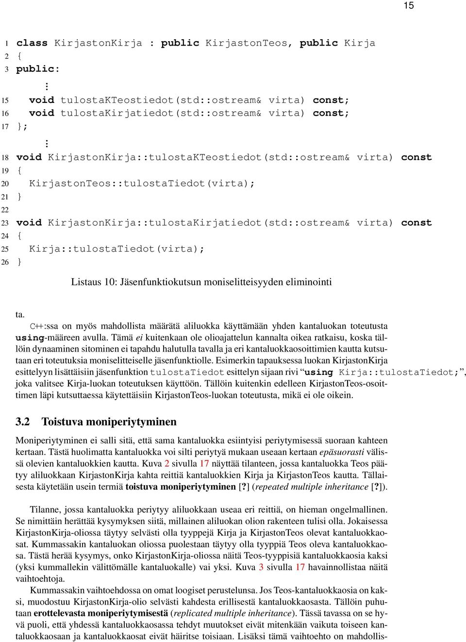 Kirja::tulostaTiedot(virta); 26 } Listaus 10: Jäsenfunktiokutsun moniselitteisyyden eliminointi ta C++:ssa on myös mahdollista määrätä aliluokka käyttämään yhden kantaluokan toteutusta using-määreen