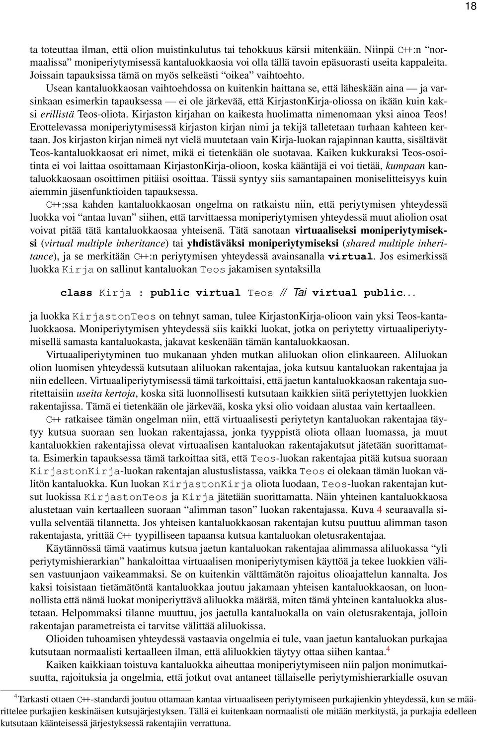 että KirjastonKirja-oliossa on ikään kuin kaksi erillistä Teos-oliota Kirjaston kirjahan on kaikesta huolimatta nimenomaan yksi ainoa Teos!