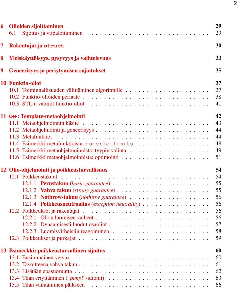 Metaohjelmointi ja geneerisyys 44 113 Metafunktiot 44 114 Esimerkki metafunktioista: numeric_limits 48 115 Esimerkki metaohjelmoinnista: tyypin valinta 49 116 Esimerkki metaohjelmoinnista: optimointi