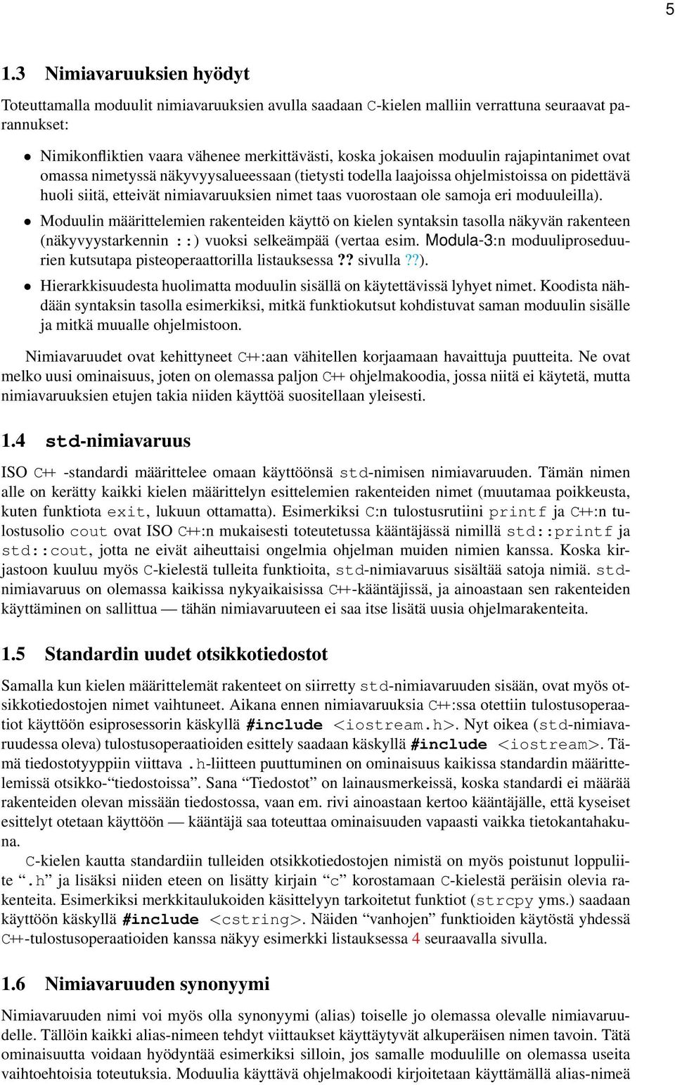 moduuleilla) Moduulin määrittelemien rakenteiden käyttö on kielen syntaksin tasolla näkyvän rakenteen (näkyvyystarkennin ::) vuoksi selkeämpää (vertaa esim Modula-3:n moduuliproseduurien kutsutapa