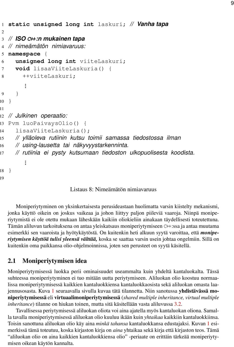 näkyvyystarkenninta 17 // rutiinia ei pysty kutsumaan tiedoston ulkopuolisesta koodista 18 } 19 Listaus 8: Nimeämätön nimiavaruus Moniperiytyminen on yksinkertaisesta perusideastaan huolimatta varsin