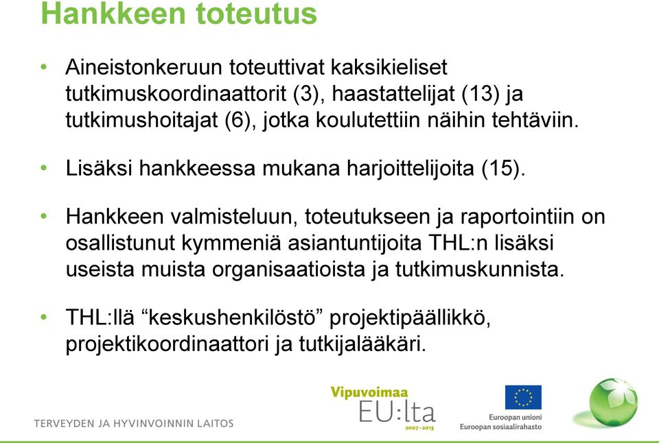 Hankkeen valmisteluun, toteutukseen ja raportointiin on osallistunut kymmeniä asiantuntijoita THL:n lisäksi useista