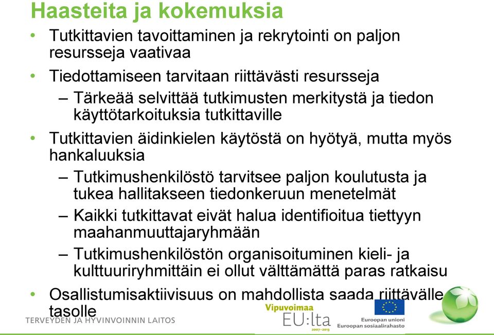 Tutkimushenkilöstö tarvitsee paljon koulutusta ja tukea hallitakseen tiedonkeruun menetelmät Kaikki tutkittavat eivät halua identifioitua tiettyyn