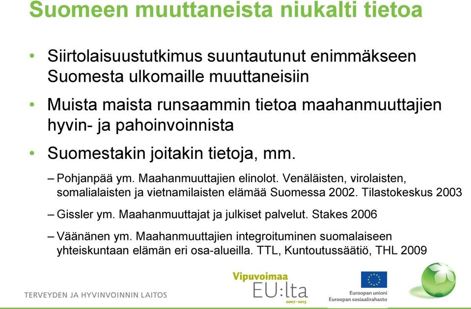 Venäläisten, virolaisten, somalialaisten ja vietnamilaisten elämää Suomessa 2002. Tilastokeskus 2003 Gissler ym.