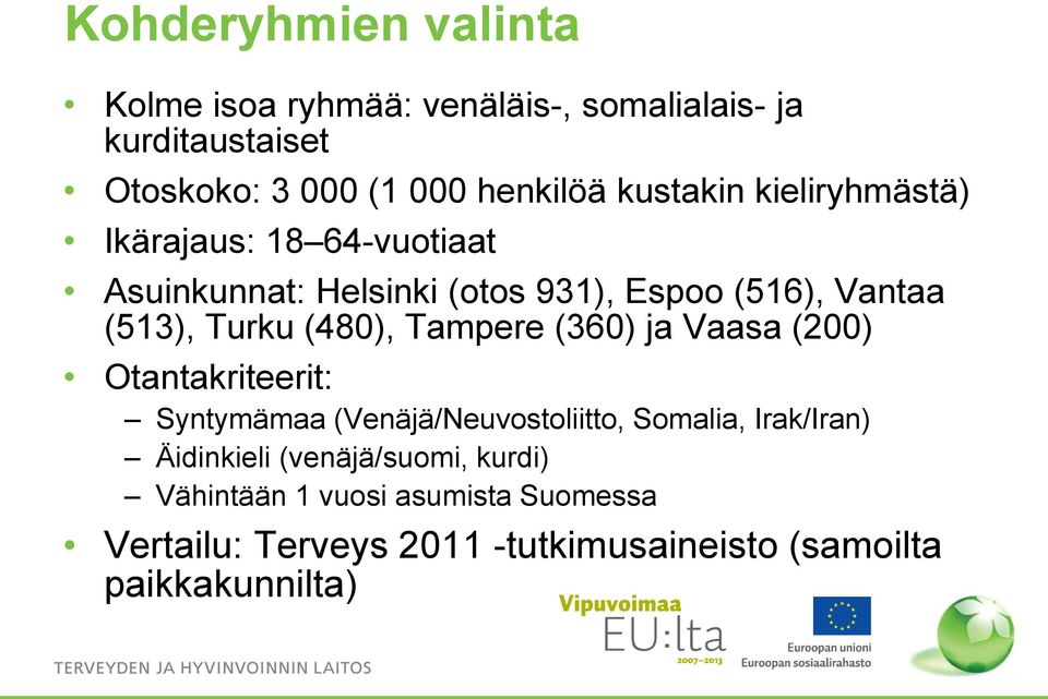 (480), Tampere (360) ja Vaasa (200) Otantakriteerit: Syntymämaa (Venäjä/Neuvostoliitto, Somalia, Irak/Iran) Äidinkieli