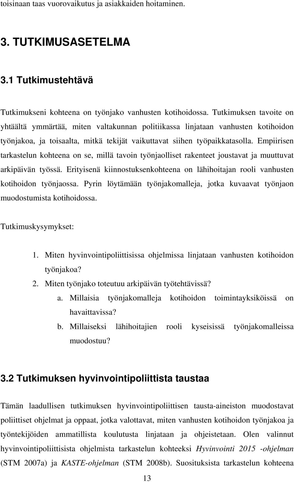 Empiirisen tarkastelun kohteena on se, millä tavoin työnjaolliset rakenteet joustavat ja muuttuvat arkipäivän työssä.