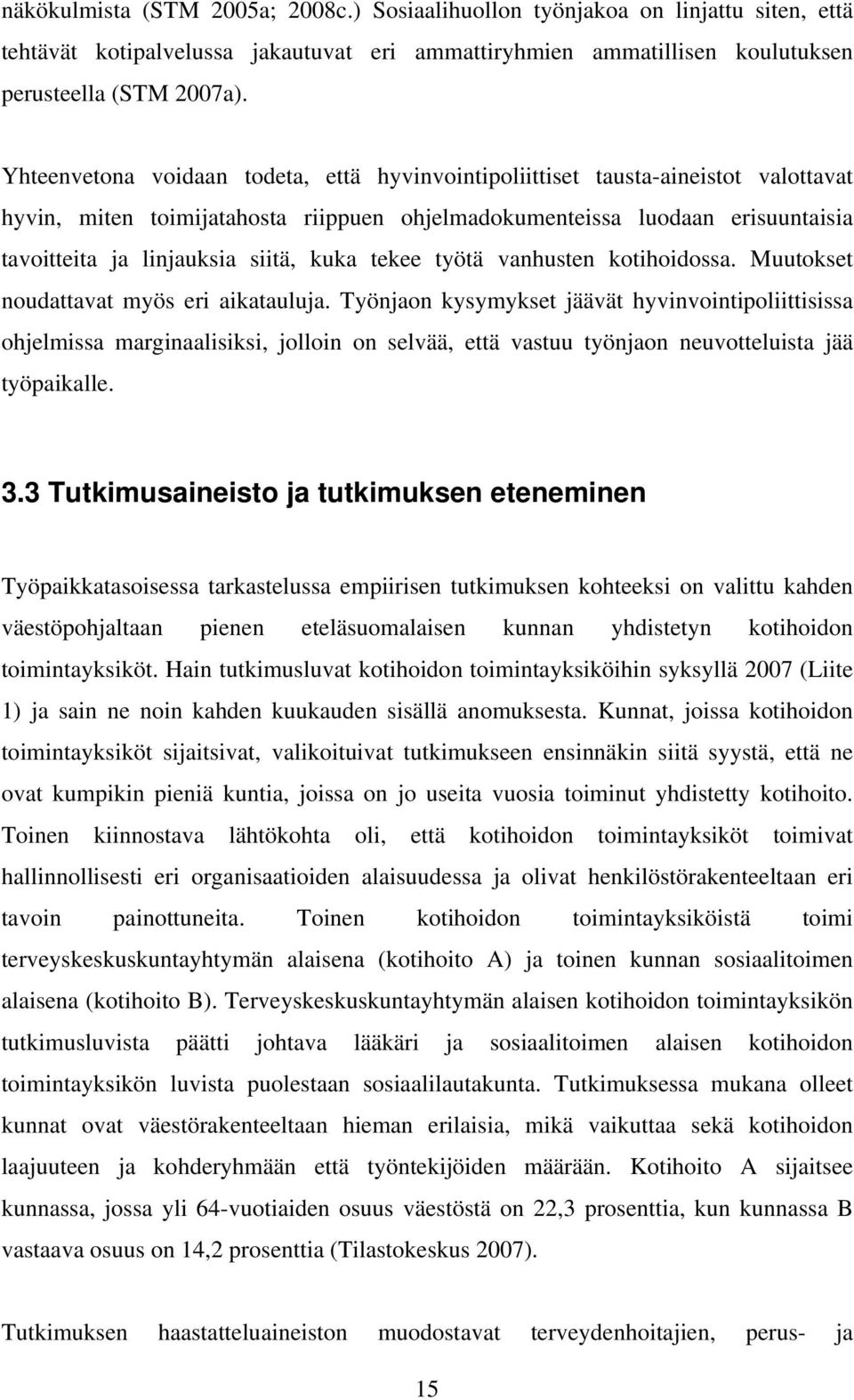 kuka tekee työtä vanhusten kotihoidossa. Muutokset noudattavat myös eri aikatauluja.