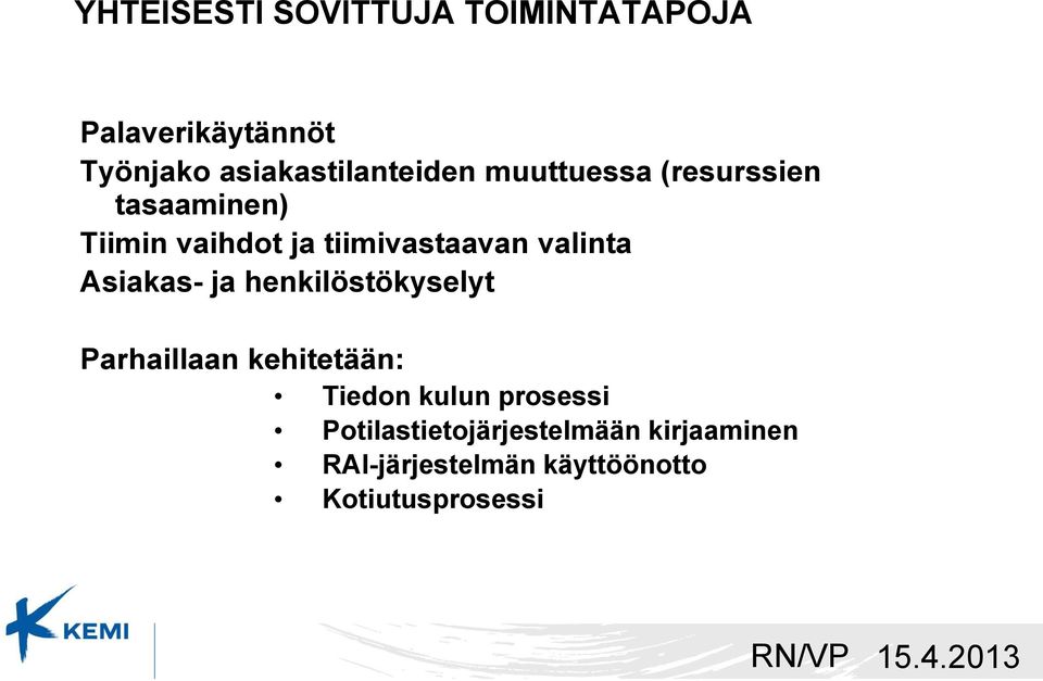 tiimivastaavan valinta Asiakas- ja henkilöstökyselyt Parhaillaan kehitetään: