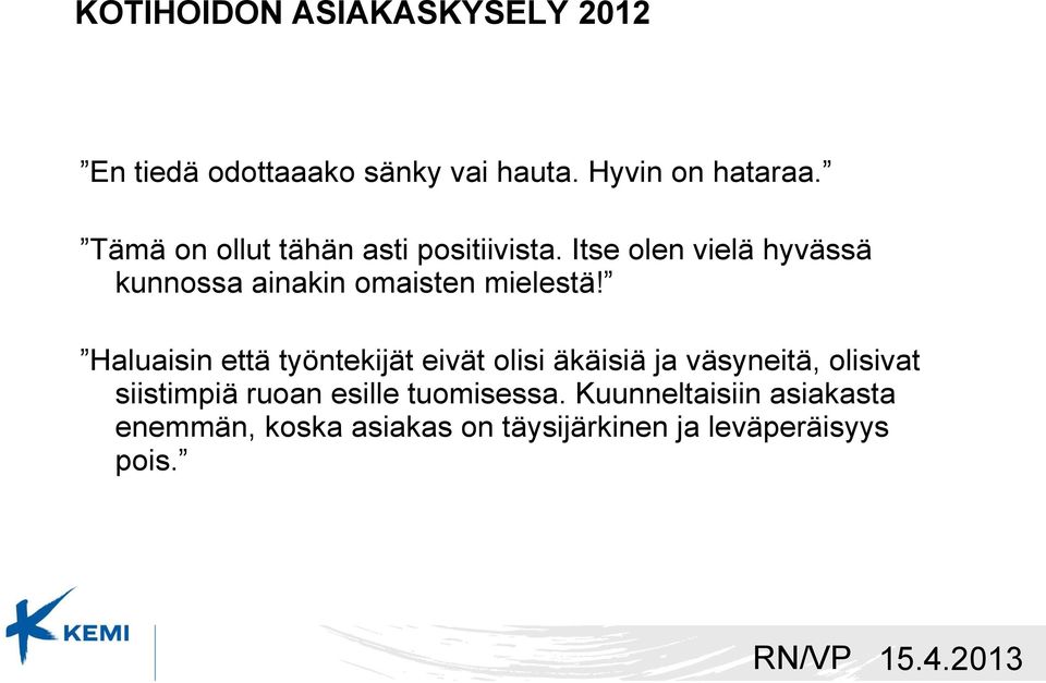 Itse olen vielä hyvässä kunnossa ainakin omaisten mielestä!
