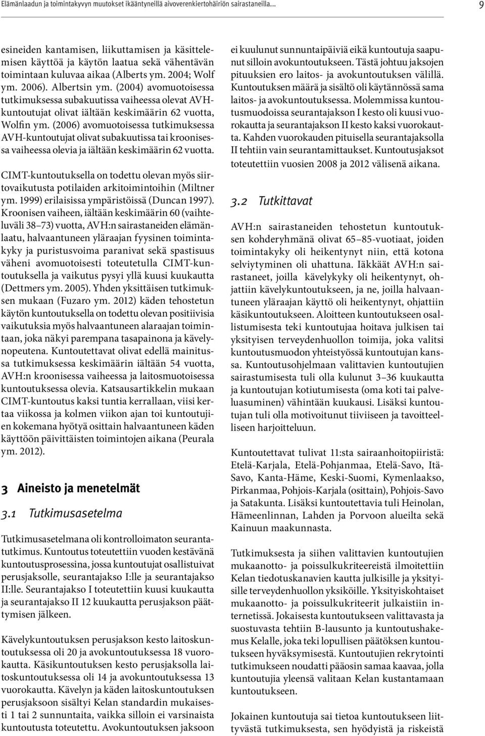 (2004) avomuotoisessa tutkimuksessa subakuutissa vaiheessa olevat AVHkuntoutujat olivat iältään keskimäärin 62 vuotta, Wolfin ym.