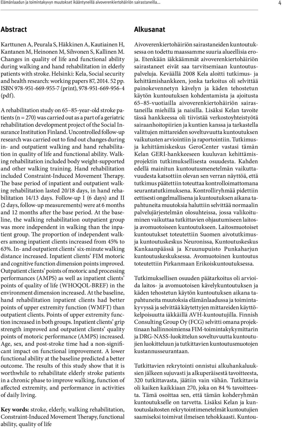 Changes in quality of life and functional ability during walking and hand rehabilitation in elderly patients with stroke. Helsinki: Kela, Social security and health research: working papers 87, 2014.