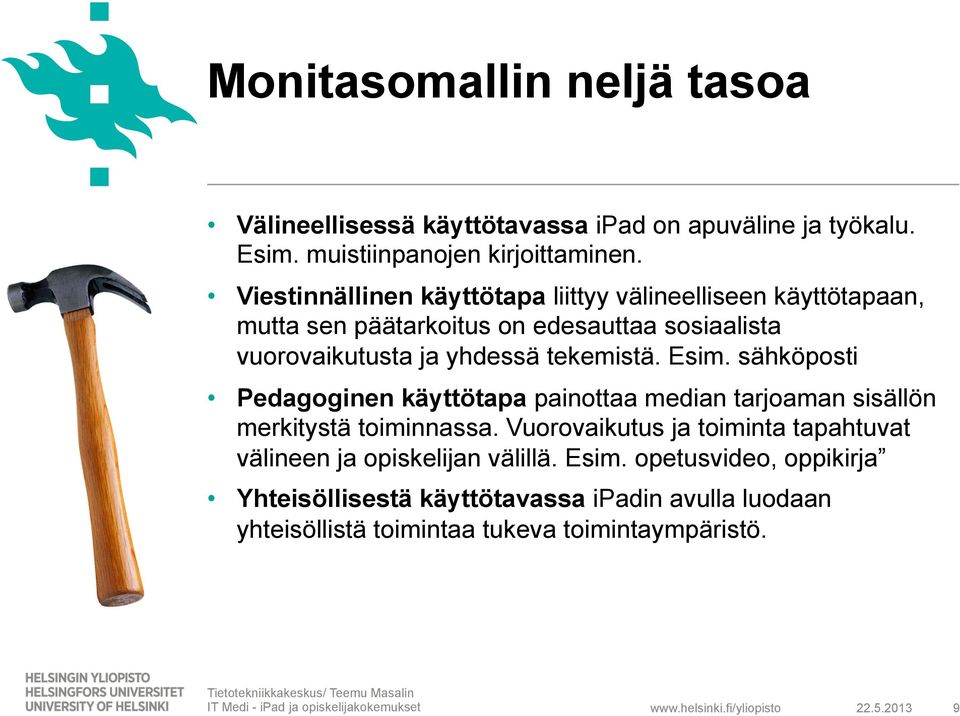 tekemistä. Esim. sähköposti Pedagoginen käyttötapa painottaa median tarjoaman sisällön merkitystä toiminnassa.