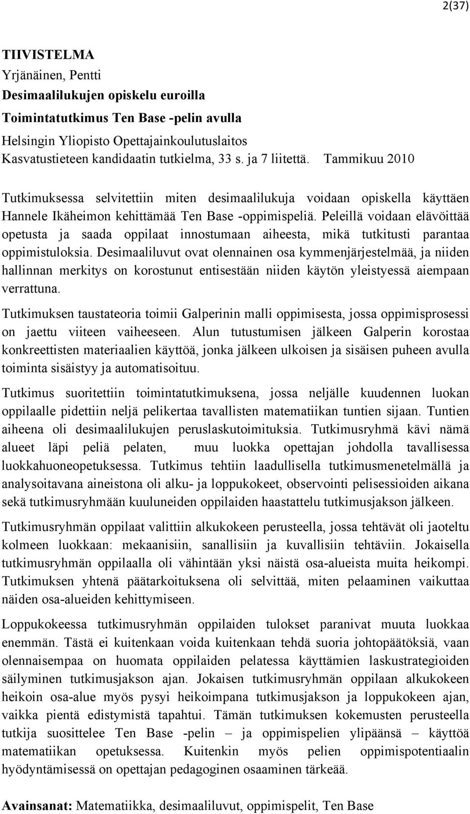 Peleillä voidaan elävöittää opetusta ja saada oppilaat innostumaan aiheesta, mikä tutkitusti parantaa oppimistuloksia.