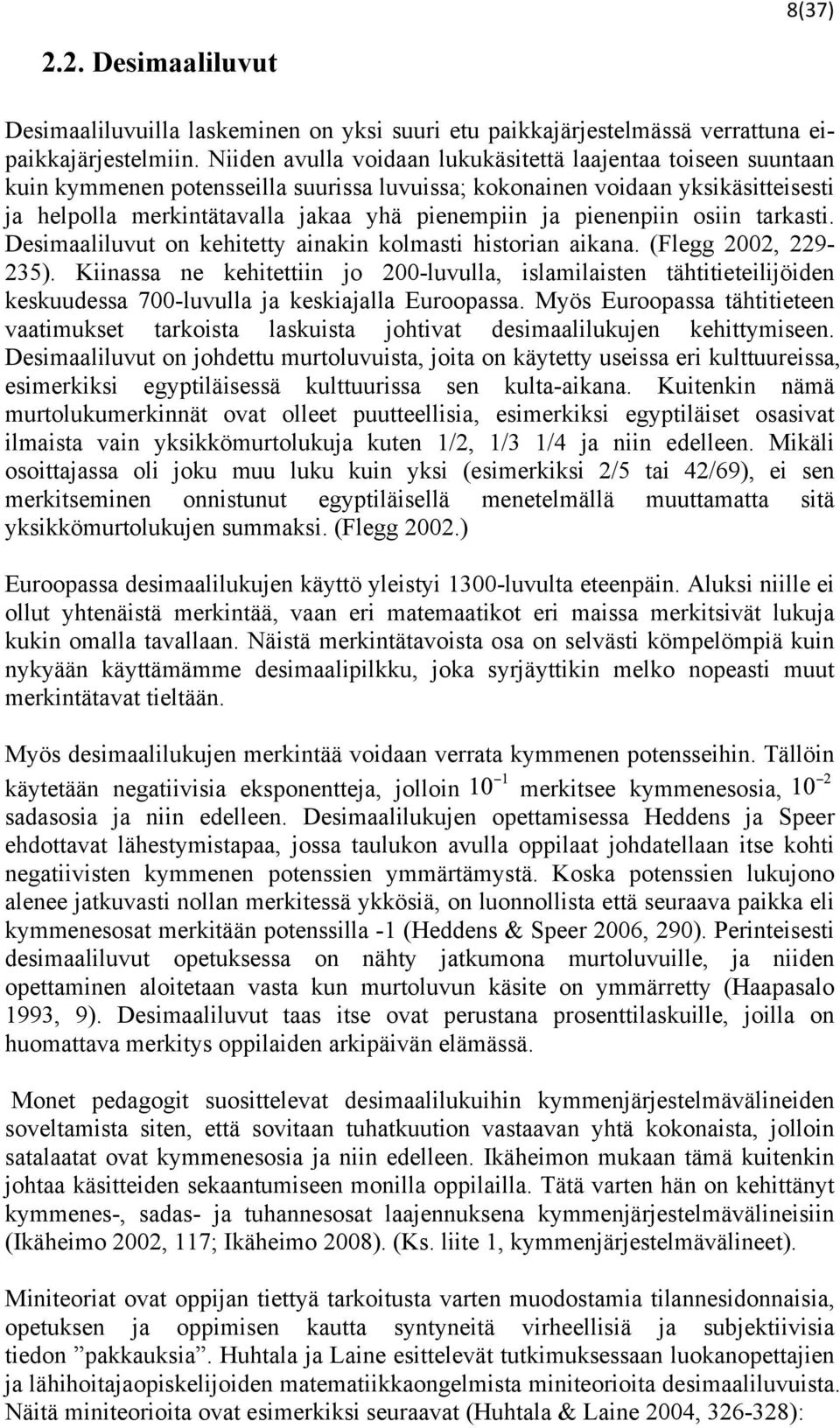 pienenpiin osiin tarkasti. Desimaaliluvut on kehitetty ainakin kolmasti historian aikana. (Flegg 2002, 229-235).