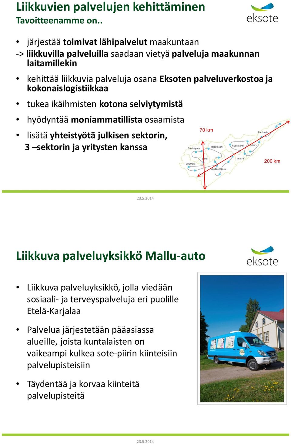 palveluverkostoa ja kokonaislogistiikkaa tukea ikäihmisten kotona selviytymistä hyödyntää moniammatillista osaamista lisätä yhteistyötä julkisen sektorin, 3 sektorin ja yritysten