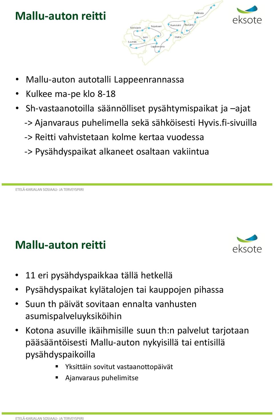 fi-sivuilla -> Reitti vahvistetaan kolme kertaa vuodessa -> Pysähdyspaikat alkaneet osaltaan vakiintua Mallu-auton reitti 11 eri pysähdyspaikkaa tällä hetkellä