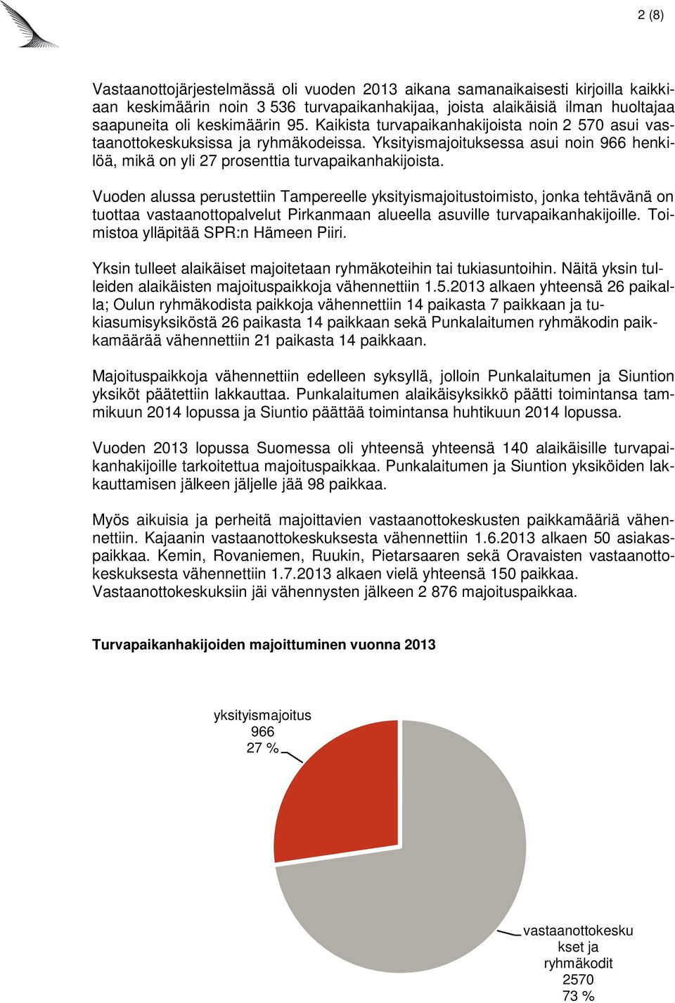 Vuoden alussa perustettiin Tampereelle yksityismajoitustoimisto, jonka tehtävänä on tuottaa vastaanottopalvelut Pirkanmaan alueella asuville turvapaikanhakijoille.