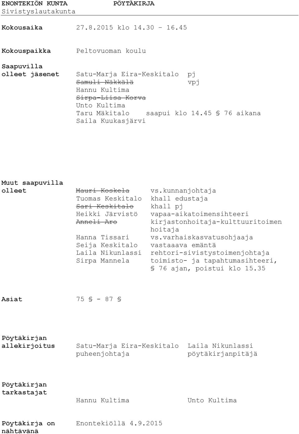 45 76 aikana Saila Kuukasjärvi Muut saapuvilla olleet Mauri Koskela vs.