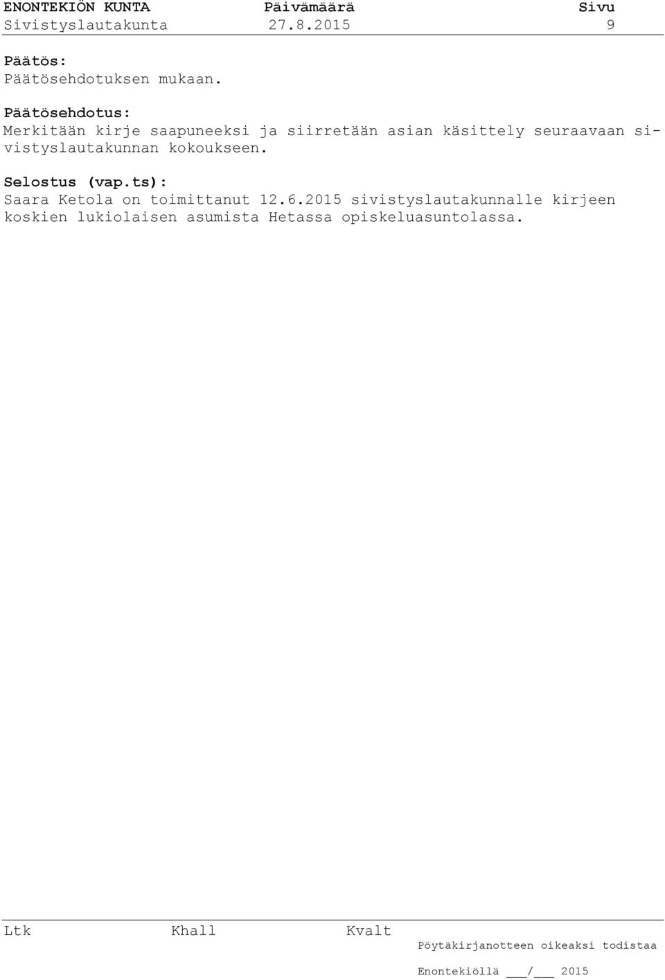 seuraavaan sivistyslautakunnan kokoukseen. Selostus (vap.