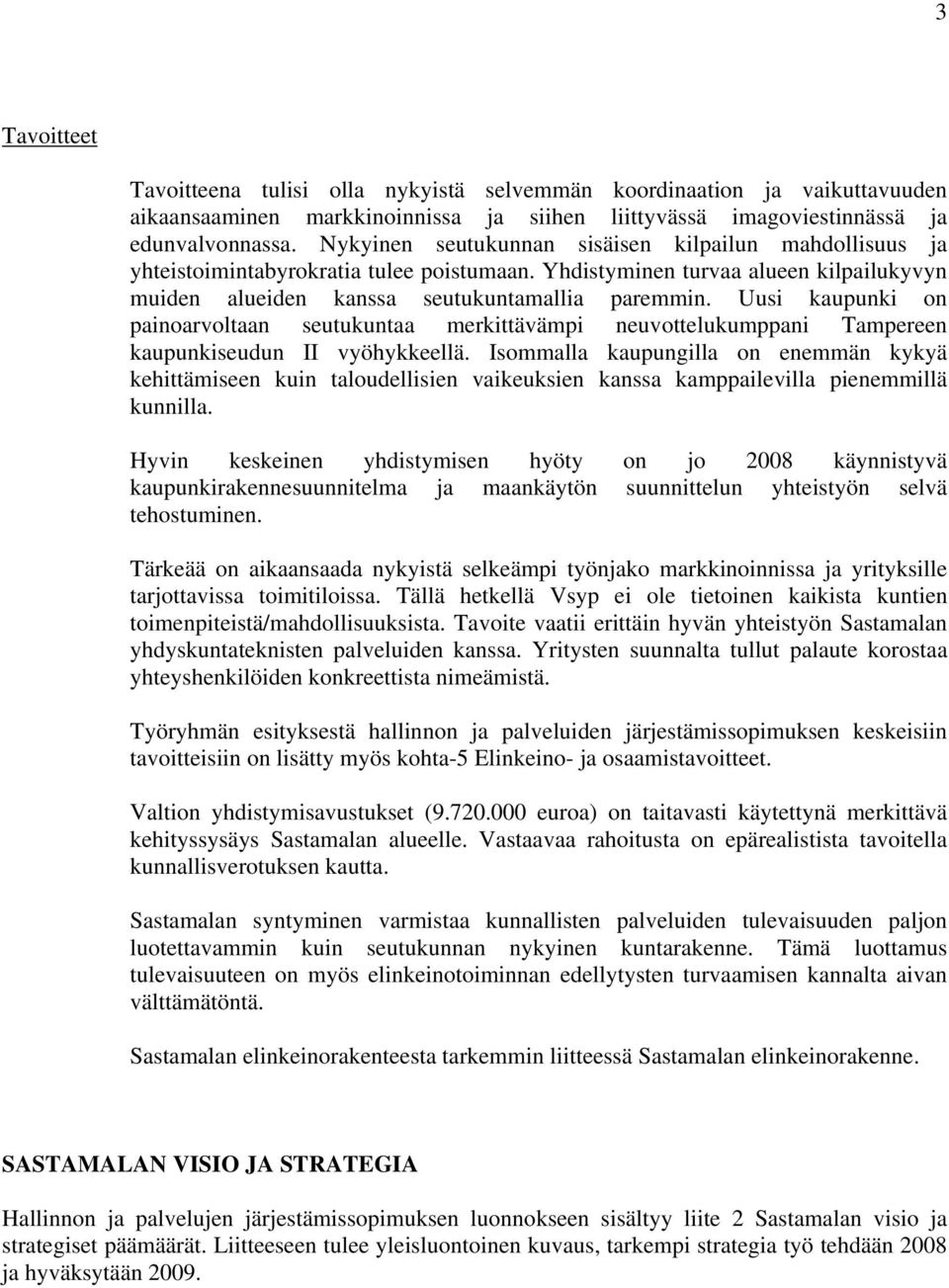 Uusi kaupunki on painoarvoltaan seutukuntaa merkittävämpi neuvottelukumppani Tampereen kaupunkiseudun II vyöhykkeellä.