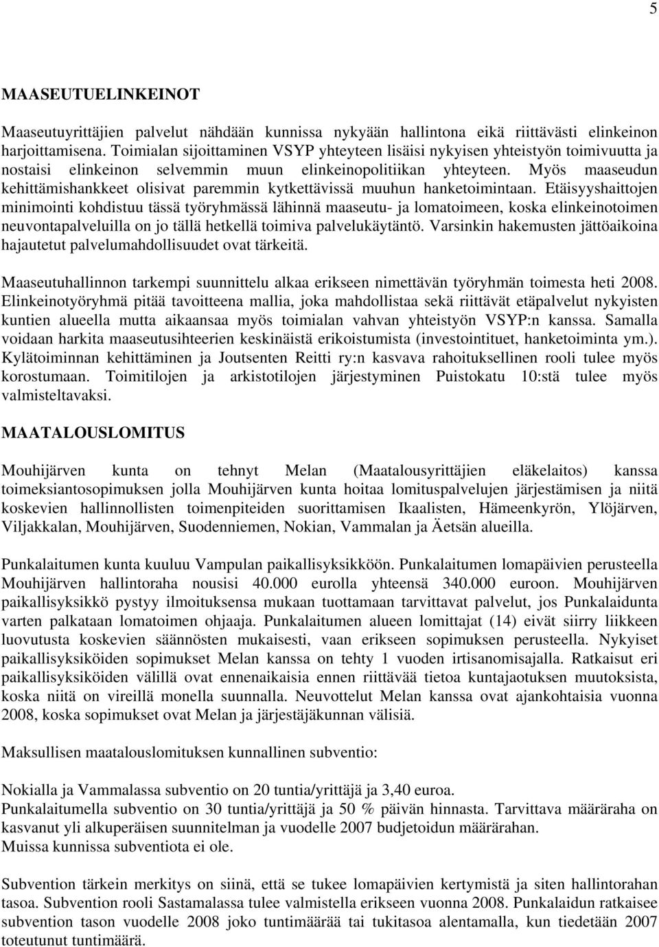 Myös maaseudun kehittämishankkeet olisivat paremmin kytkettävissä muuhun hanketoimintaan.