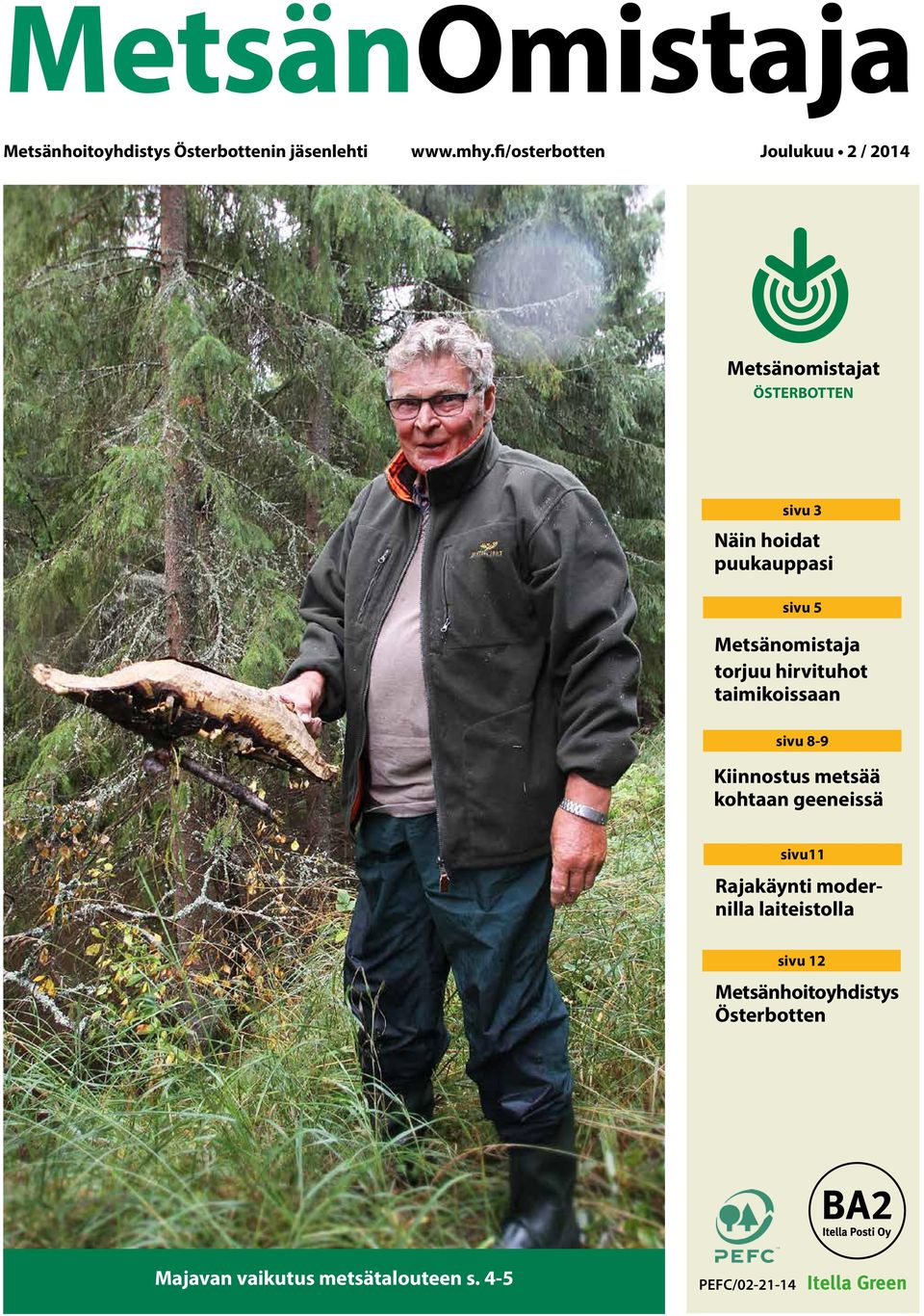 Metsänomistaja torjuu hirvituhot taimikoissaan sivu 8-9 Kiinnostus metsää kohtaan geeneissä sivu11