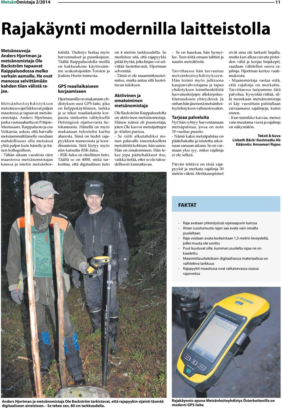 Anders Hjortman, jonka vastuualuetta on Pohjois- Mustasaari, Raippaluoto ja osa Veikarsia, uskoo, että harvalle metsäammattilaiselle suodaan mahdollisuus olla metsässä yhtä paljon kuin hänelle ja