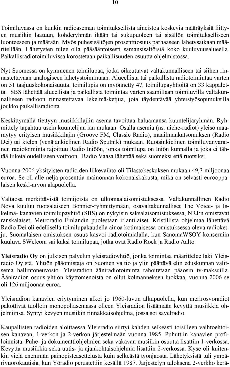 Paikallisradiotoimiluvissa korostetaan paikallisuuden osuutta ohjelmistossa.