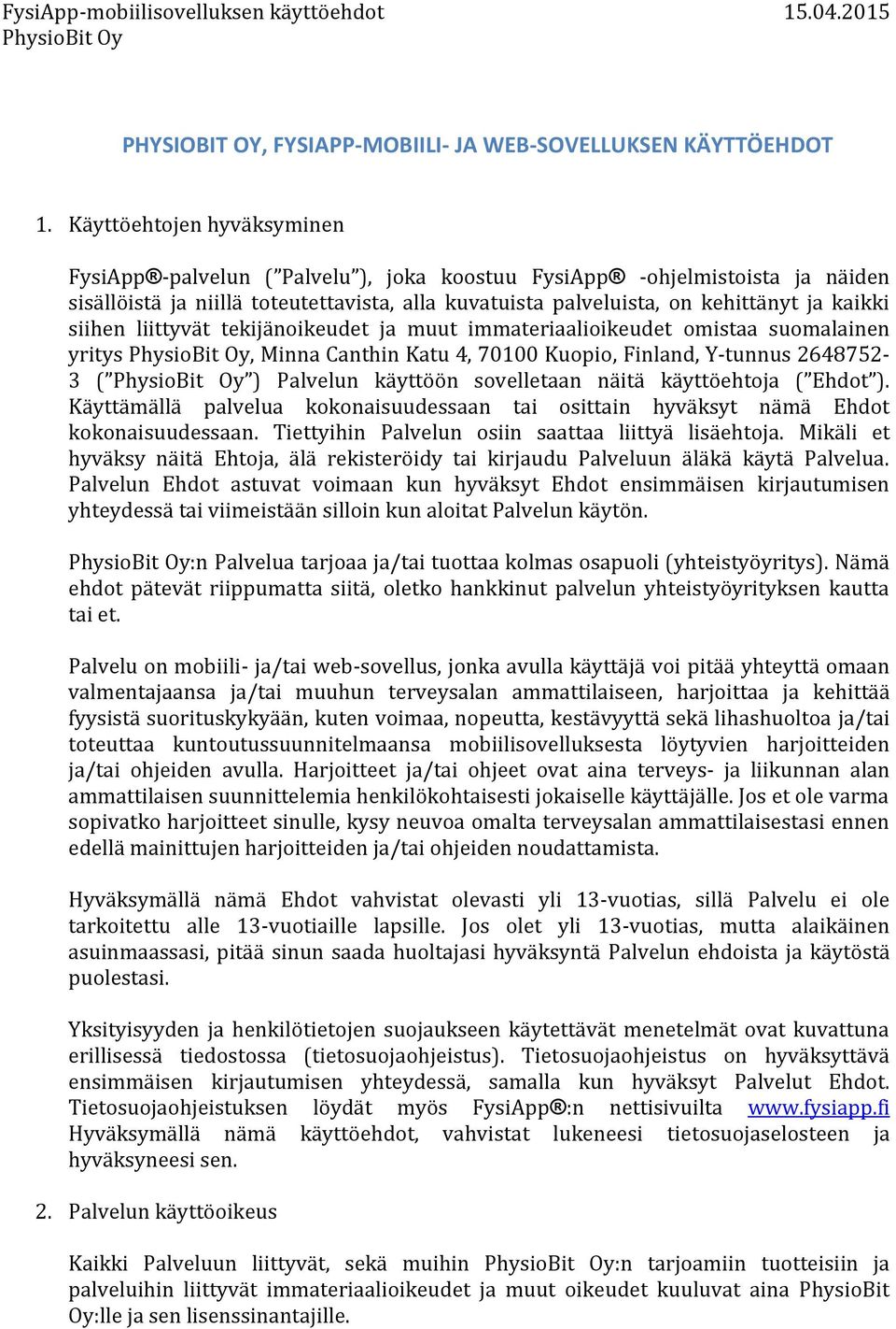 siihen liittyvät tekijänoikeudet ja muut immateriaalioikeudet omistaa suomalainen yritys, Minna Canthin Katu 4, 70100 Kuopio, Finland, Y-tunnus 2648752-3 ( ) Palvelun käyttöön sovelletaan näitä
