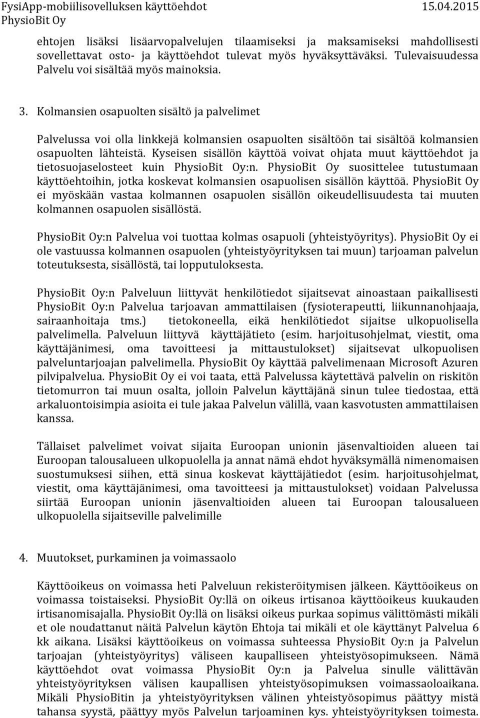Kyseisen sisällön käyttöä voivat ohjata muut käyttöehdot ja tietosuojaselosteet kuin :n. suosittelee tutustumaan käyttöehtoihin, jotka koskevat kolmansien osapuolisen sisällön käyttöä.