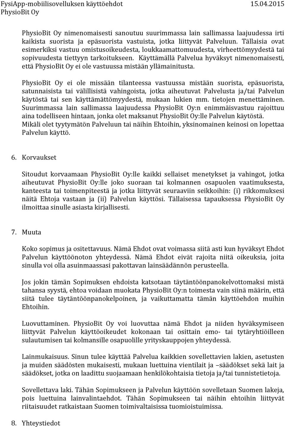 Käyttämällä Palvelua hyväksyt nimenomaisesti, että ei ole vastuussa mistään yllämainitusta.