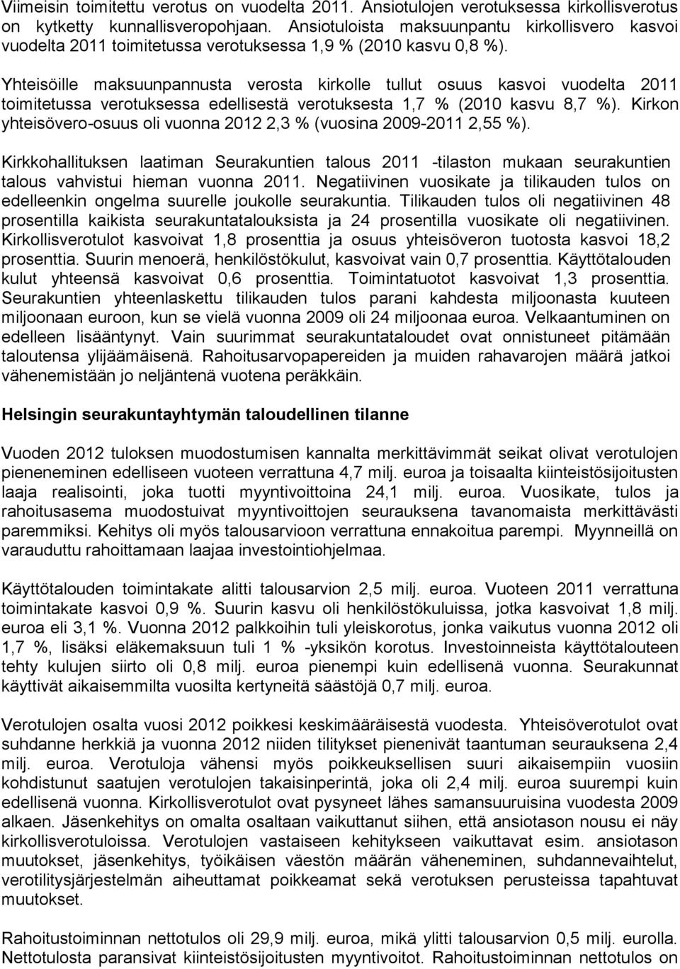 Yhteisöille maksuunpannusta verosta kirkolle tullut osuus kasvoi vuodelta 2011 toimitetussa verotuksessa edellisestä verotuksesta 1,7 % (2010 kasvu 8,7 %).