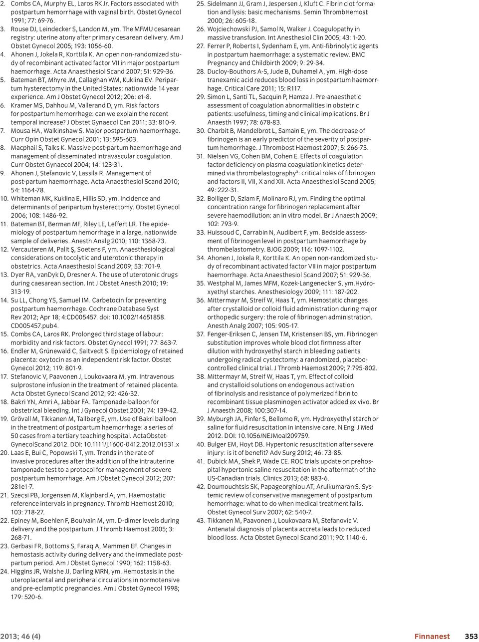 An open non-randomized study of recombinant activated factor VII in major postpartum haemorrhage. Acta Anaesthesiol Scand 2007; 51: 929-36. 5. Bateman BT, Mhyre JM, Callaghan WM, Kuklina EV.