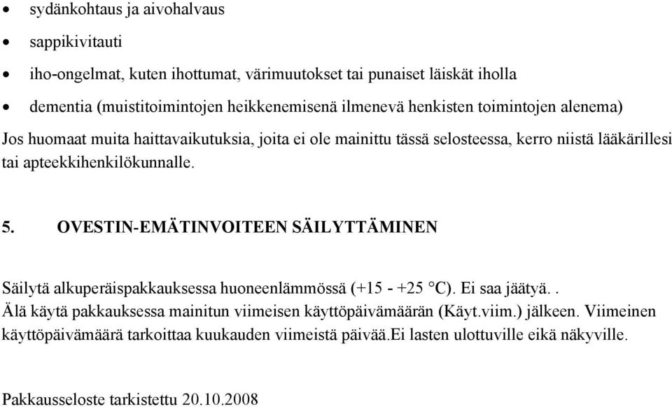 OVESTIN-EMÄTINVOITEEN SÄILYTTÄMINEN Säilytä alkuperäispakkauksessa huoneenlämmössä (+15 - +25 C). Ei saa jäätyä.