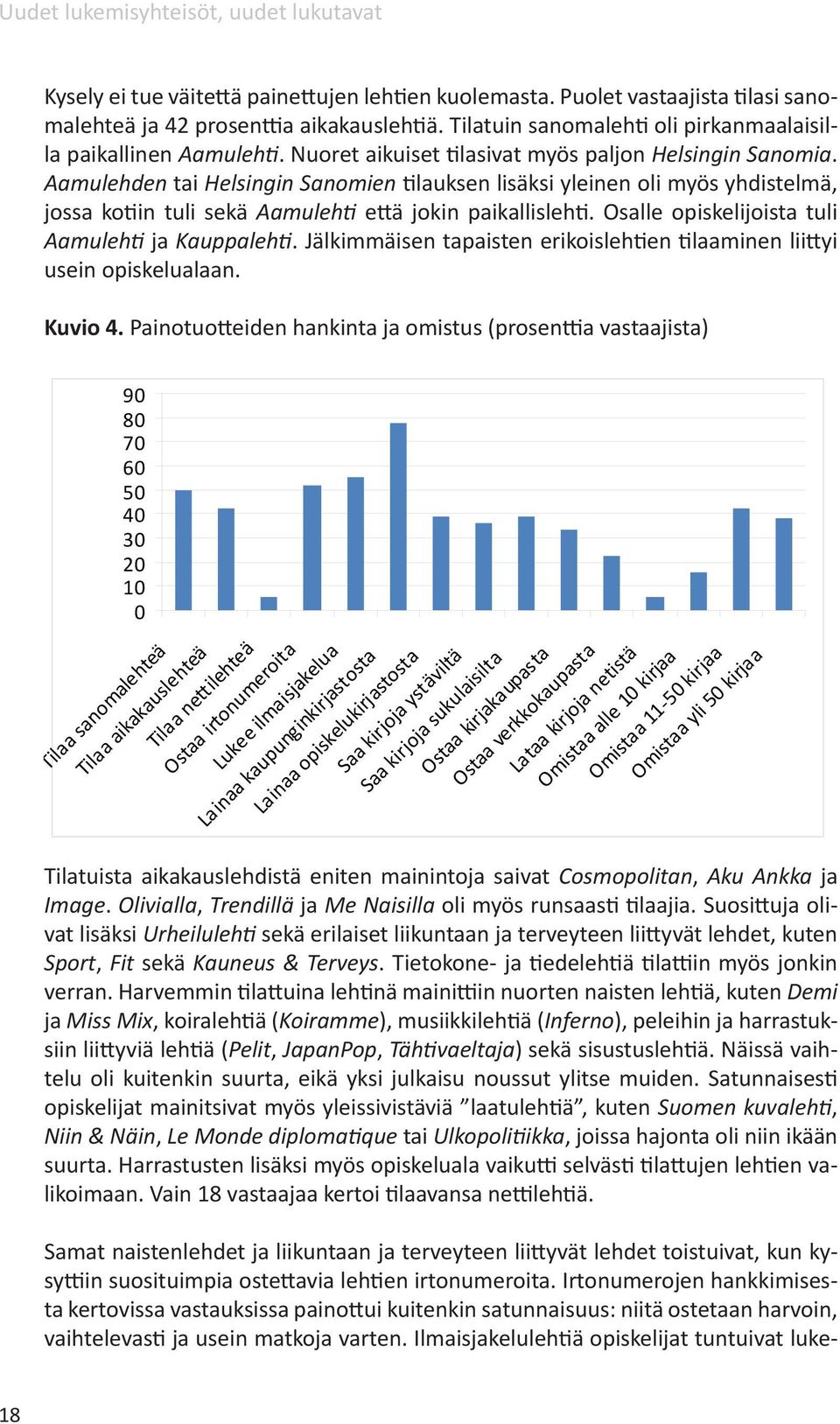 Osalle opiskelijoista tuli Aamulehti ja Kauppalehti. Jälkimmäisen tapaisten erikoislehtien tilaaminen liittyi usein opiskelualaan. Kuvio 4.