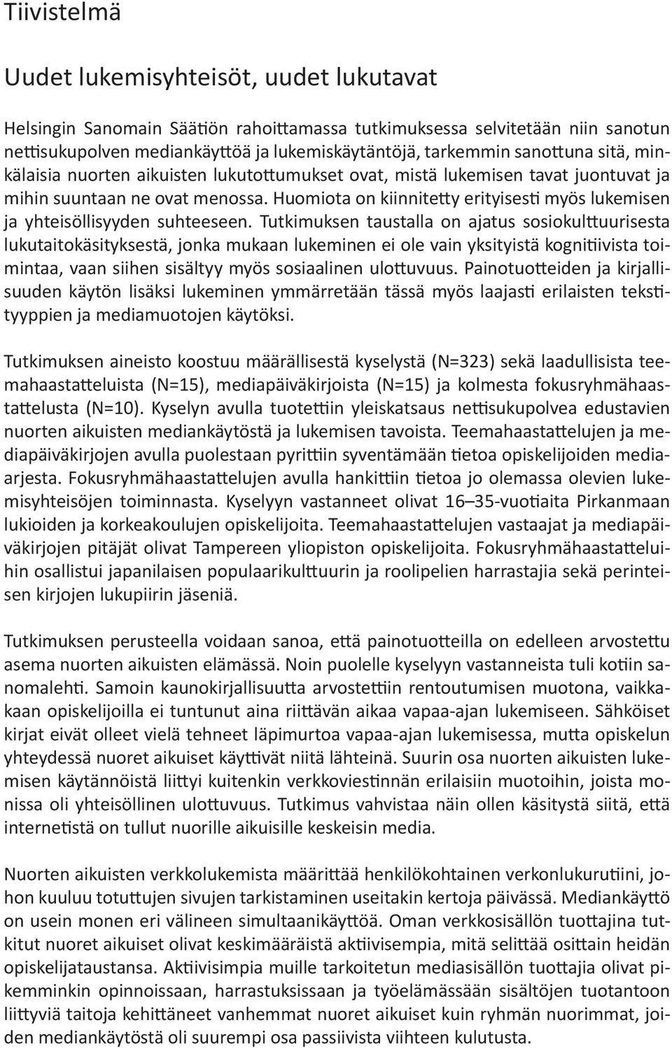 Huomiota on kiinnitetty erityisesti myös lukemisen ja yhteisöllisyyden suhteeseen.